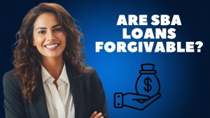 ARE SBA LOANS FORGIVABLE?